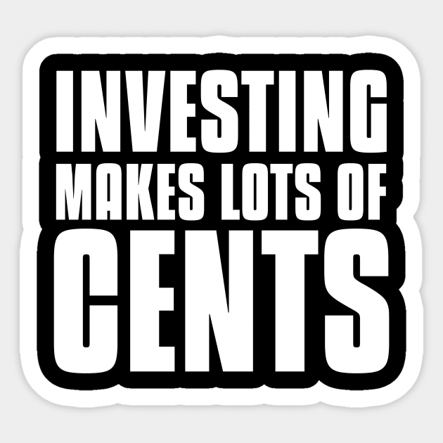 Investing Makes Lots Of Cents Investing Sticker by OldCamp